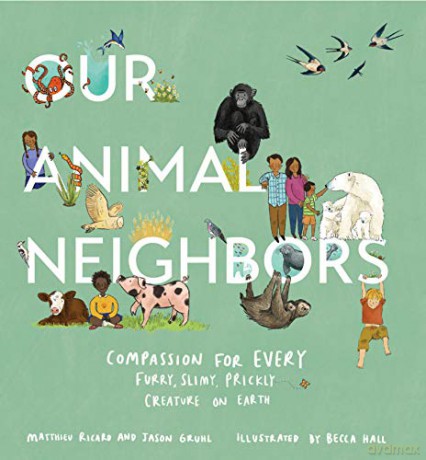 Our Animal Neighbors: Compassion for Every Furry, Slimy, Prickly Creature on Earth - Matthieu Ricard [KSIĄŻKA]