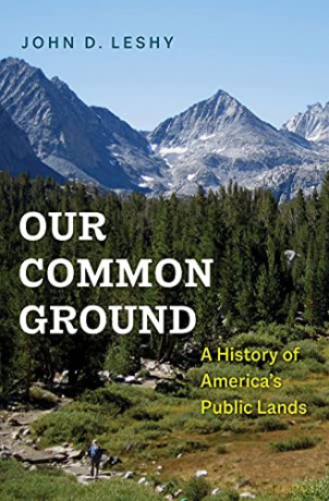 Our Common Ground: A History of America's Public Lands: A History of America's Public Lands - John D. Leshy [KSIĄŻKA]