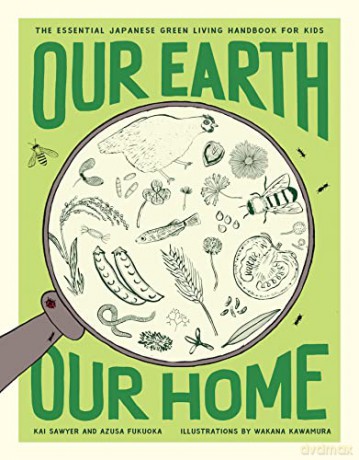 Our Earth, Our Home: The Essential Japanese Green Living Handbook for Kids - Kai Sawyer [KSIĄŻKA]