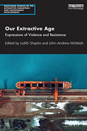 Our Extractive Age: Expressions of Violence and Resistance (Routledge Studies of the Extractive Industries and Sustainable Development) - Judith Shapiro [KSIĄŻKA]