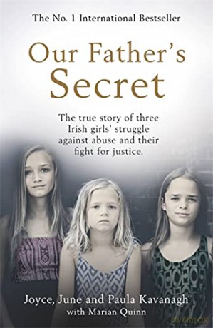 Our Father's Secret: The true story of three Irish girls' struggle against abuse and their fight for justice - Joyce Kavanagh [KSIĄŻKA]