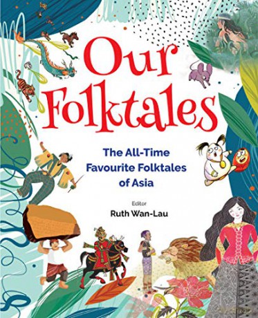 Our Folktales: The All-time Favourite Folktales From Asia: The All-Time Favourite Folktales of Asia - Ruth Wan-Lau [KSIĄŻKA]