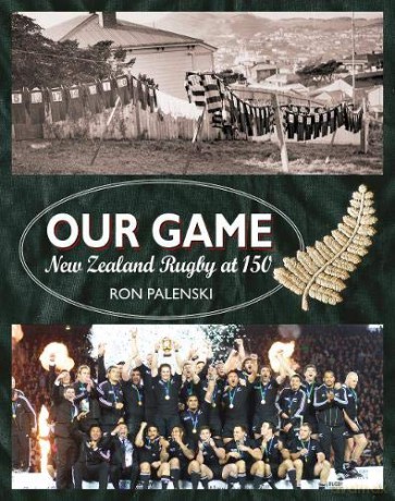 Our Game: New Zealand Rugby at 150 - Ron Palenski [KSIĄŻKA]