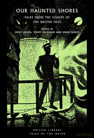 Our Haunted Shores: Tales from the Coasts of the British Isles: 31 (British Library Tales of the Weird) - Emily Alder [KSIĄŻKA]
