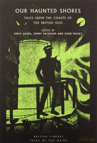 Our Haunted Shores: Tales from the Coasts of the British Isles: 31 (British Library Tales of the Weird) - Emily Alder [KSIĄŻKA]