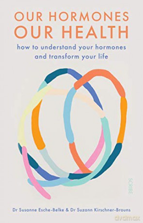 Our Hormones, Our Health: how to understand your hormones and transform your life - Dr. Susanne Esche-Belke [KSIĄŻKA]
