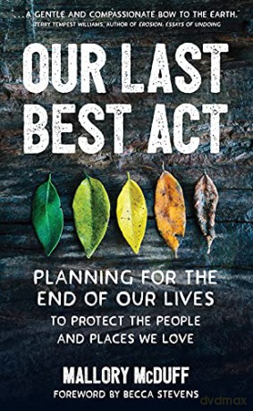 Our Last Best Act: Planning for the End of Our Lives to Protect the People and Places We Love - Mallory McDuff [KSIĄŻKA]