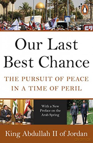 Our Last Best Chance: The Pursuit of Peace in a Time of Peril - King Abdullah II of Jordan [KSIĄŻKA]