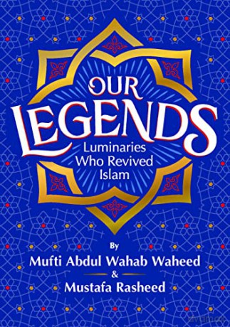 Our Legends: Luminaries Who Revived Islam - Mufti Abdul Wahab Waheed [KSIĄŻKA]