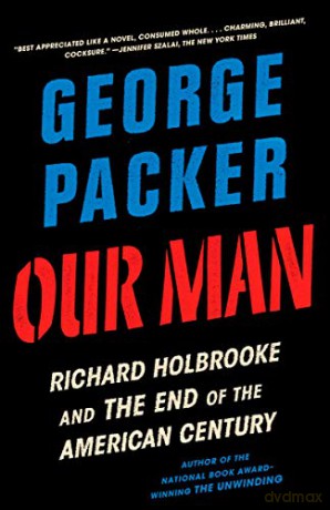 Our Man: Richard Holbrooke and the End of the American Century - George Packer [KSIĄŻKA]