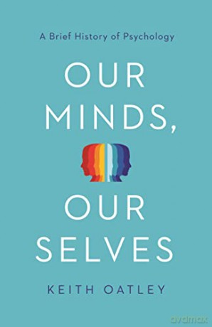 Our Minds, Our Selves: A Brief History of Psychology - Keith Oatley [KSIĄŻKA]