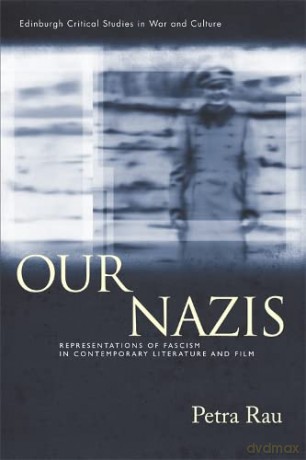 Our Nazis: Representations of Fascism in Contemporary Literature and Film (Edinburgh Critical Studies in War and Culture) - Petra Rau [KSIĄŻKA]