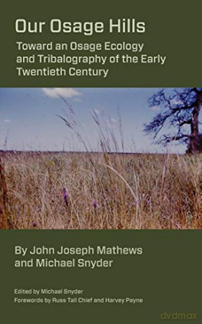 Our Osage Hills: Toward an Osage Ecology and Tribalography of the Early Twentieth Century - Michael Snyder [KSIĄŻKA]