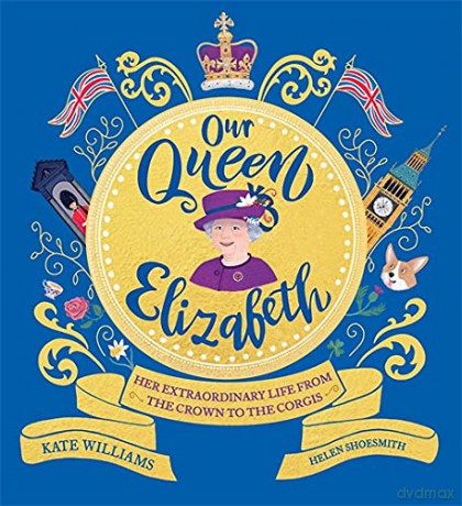 Our Queen Elizabeth: Her Extraordinary Life from the Crown to the Corgis - Kate Williams [KSIĄŻKA]