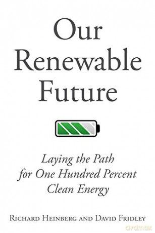 Our Renewable Future: Laying the Path for 100% Clean Energy - Richard Heinberg [KSIĄŻKA]
