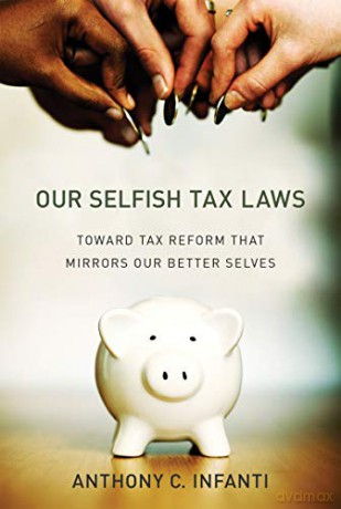Our Selfish Tax Laws: Toward Tax Reform That Mirrors Our Better Selves (The MIT Press) - Anthony C. Infanti [KSIĄŻKA]