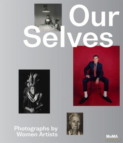 Our Selves: Photographs by Women Artists: Photographs by Women Artists From Helen Kornblum - Roxana Marcoci [KSIĄŻKA]