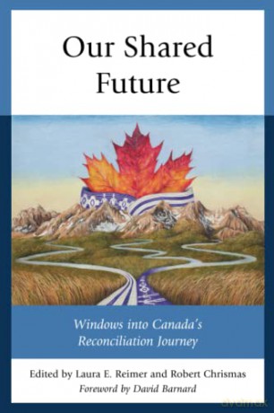 Our Shared Future: Windows into Canada's Reconciliation Journey - Laura Reimer [KSIĄŻKA]
