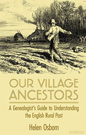 Our Village Ancestors: A Genealogist's Guide to Understanding the English Rural Past - Helen Osborn [KSIĄŻKA]