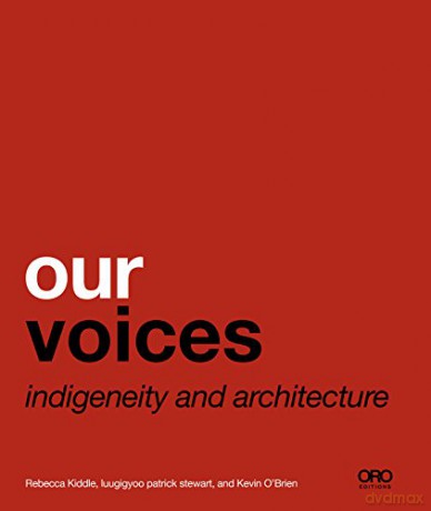 Our Voices: Indigeneity and Architecture - Kevin O'Brien [KSIĄŻKA]