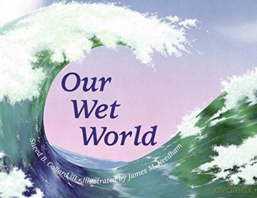 Our Wet World: Exploring Earth's Aquatic Ecosystems - Sneed B. Collard III [KSIĄŻKA]