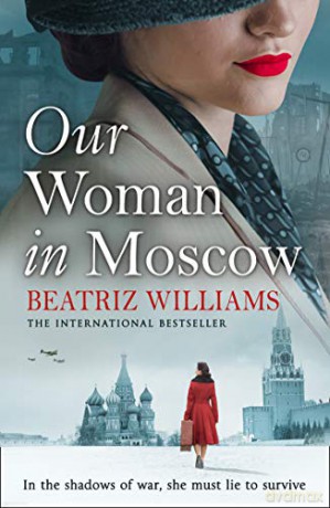 Our Woman in Moscow: A gripping, spell-binding historical spy fiction novel - Beatriz Williams [KSIĄŻKA]