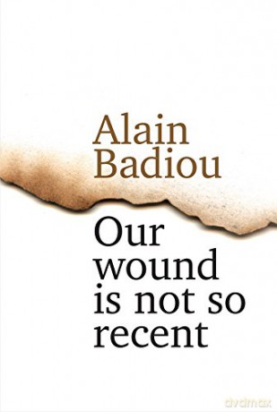 Our Wound is Not So Recent: Thinking the Paris Killings of 13 November - Alain Badiou [KSIĄŻKA]