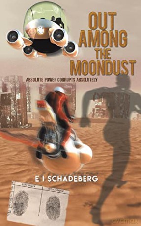 Out Among the Moondust: Absolute Power Corrupts Absolutely - E I Schadeberg [KSIĄŻKA]
