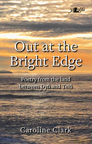 Out at the Bright Edge - Poetry from the Land Between Dyfi and Teifi - Caroline Clark [KSIĄŻKA]