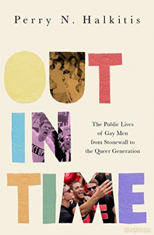 Out in Time: The Public Lives of Gay Men from Stonewall to the Queer Generation - Perry N. Halkitis [KSIĄŻKA]