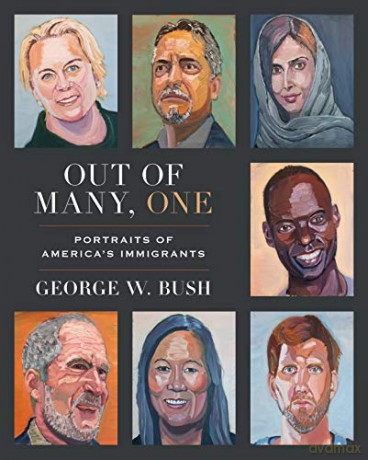 Out of Many, One: Portraits of America's Immigrants - George W.Bush [KSIĄŻKA]