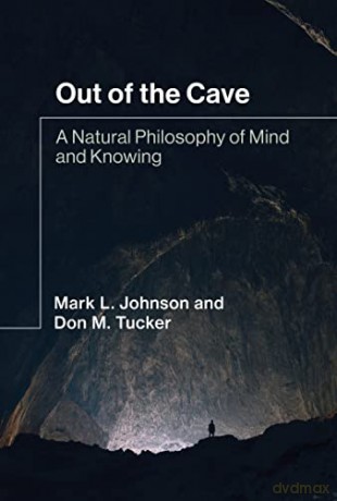 Out of the Cave: A Natural Philosophy of Mind and Knowing - Don M. Tucker [KSIĄŻKA]