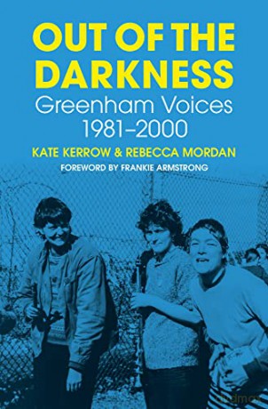 Out of the Darkness: Greenham Voices 1981-2000 - Kate Kerrow [KSIĄŻKA]