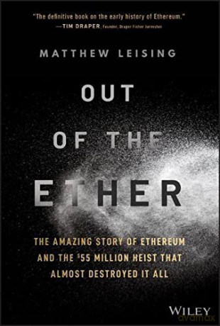 Out of the Ether: The Amazing Story of Ethereum and the $55 Million Heist that Almost Destroyed It All - Matthew Leising [KSIĄŻKA]