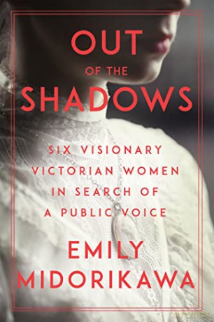 Out of the Shadows: Six Visionary Victorian Women in Search of a Public Voice - Emily Midorikawa [KSIĄŻKA]