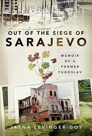 Out of the Siege of Sarajevo: Memoirs of a Former Yugoslav - Jasna Levinger-Goy [KSIĄŻKA]
