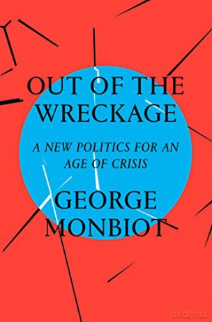 Out of the Wreckage: A New Politics for an Age of Crisis - George Monbiot [KSIĄŻKA]