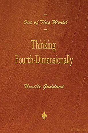 Out of This World: Thinking Fourth-Dimensionally - Neville Goddard [KSIĄŻKA]