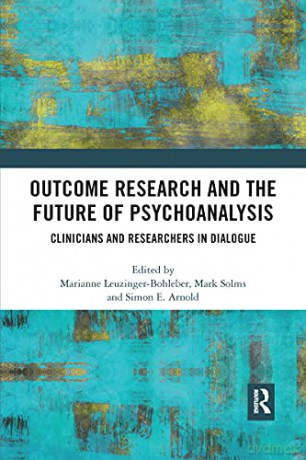 Outcome Research and the Future of Psychoanalysis: Clinicians and Researchers in Dialogue - Marianne Leuzinger-Bohleber [KSIĄŻKA]