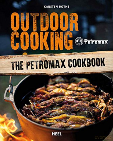 Outdoor Cooking: The Petromax Cookbook - Carsten Bothe [KSIĄŻKA]