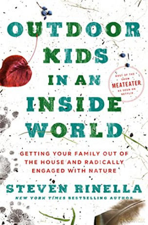 Outdoor Kids in an Inside World: Getting Your Family Out of the House and Radically Engaged with Nature - Steven Rinella [KSIĄŻKA]