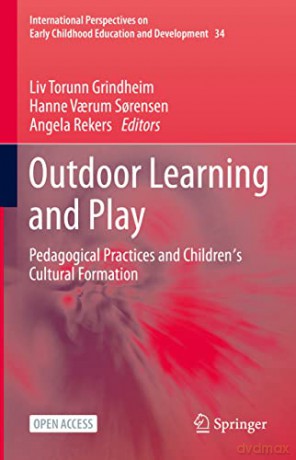 Outdoor Learning and Play: Pedagogical Practices and Children's Cultural Formation: 34 (International Perspectives on Early Childhood Education and Development) - Liv Torunn Grindheim [KSIĄŻKA]
