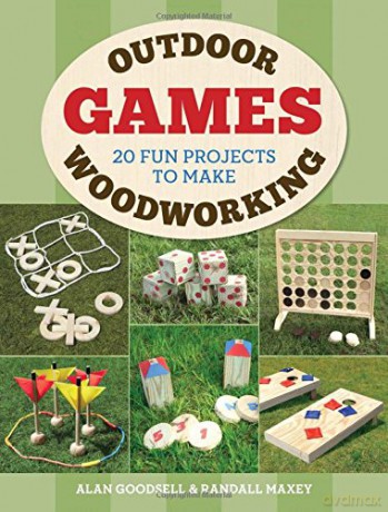 Outdoor Woodworking Games: 20 Fun Projects to Make - Randall Maxey [KSIĄŻKA]