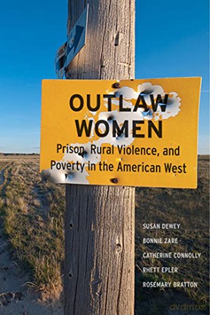 Outlaw Women: Prison, Rural Violence, and Poverty on the New American Frontier - Susan Dewey [KSIĄŻKA]