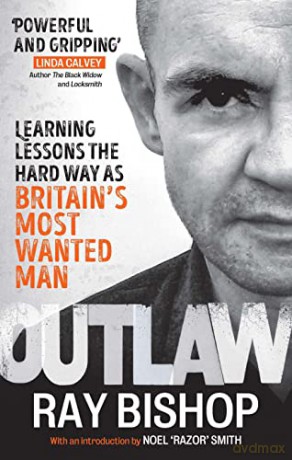 Outlaw: Learning lessons the hard way as Britain's most wanted man - Ray Bishop [KSIĄŻKA]