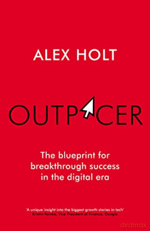 Outpacer: The Blueprint for Breakthrough Success in the Digital Era - Alex Holt [KSIĄŻKA]