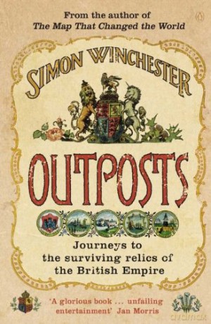 Outposts: Journeys to the Surviving Relics of the British Empire - Simon Winchester [KSIĄŻKA]