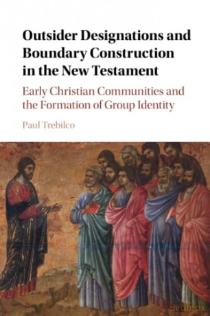 Outsider Designations and Boundary Construction in the New Testament: Early Christian Communities and the Formation of Group Identity - Paul Raymond Trebilco [KSIĄŻKA]