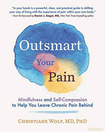 Outsmart Your Pain: Mindfulness and Self-Compassion to Help You Leave Chronic Pain Behind - Wolf [KSIĄŻKA]