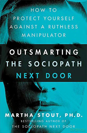 Outsmarting the Sociopath Next Door: How to Protect Yourself Against a Ruthless Manipulator - Martha Stout [KSIĄŻKA]
